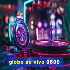 globo ao vivo 0800